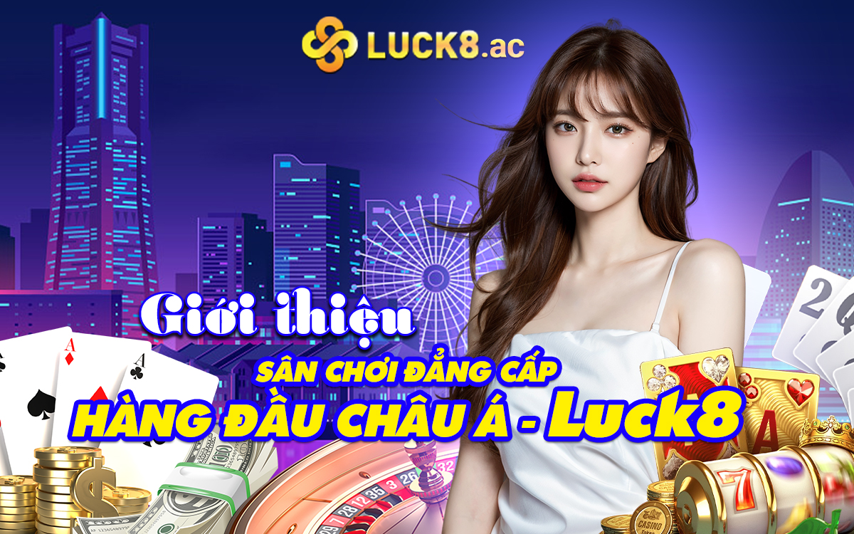 Luck8 Đăng nhập⭐️ Link trang chủ world cup tặng 88K Luck8882 Giới thiệu sân chơi đẳng cấp hàng đầu Châu Á - Luck8